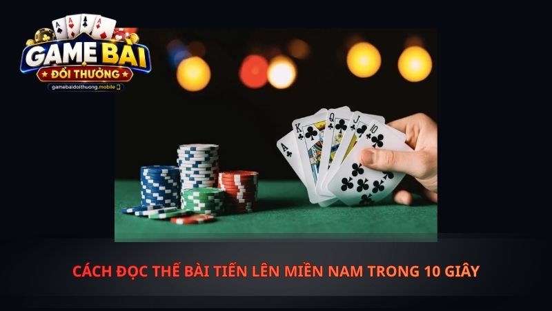 Cách Đọc Thế Bài Tiến Lên Miền Nam Trong 10 Giây