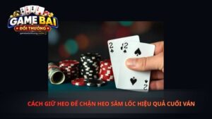 Cách Giữ Heo Để Chặn Heo Sâm Lốc Hiệu Quả Cuối Ván