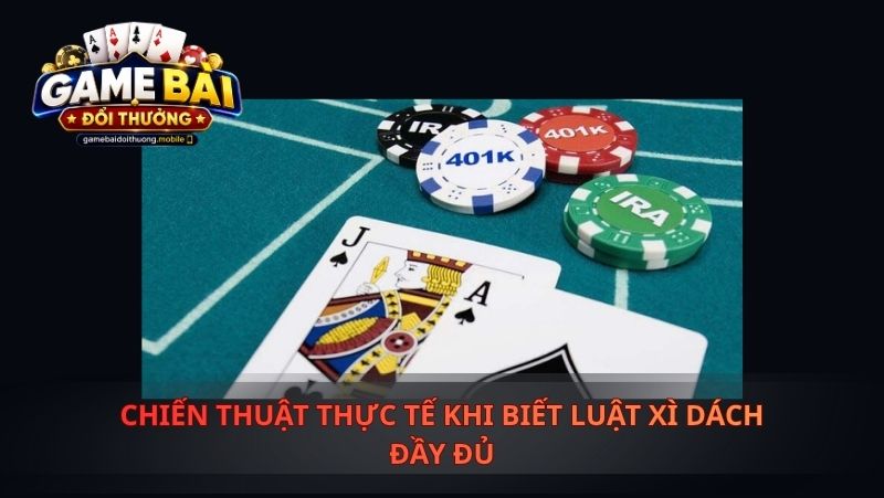 Chiến Thuật Thực Tế Khi Biết Luật Xì Dách Đầy Đủ