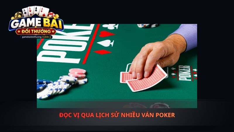 Đọc Vị Qua Lịch Sử Nhiều Ván Poker