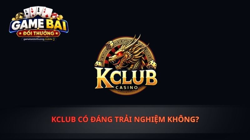 KClub Có Đáng Trải Nghiệm Không? 