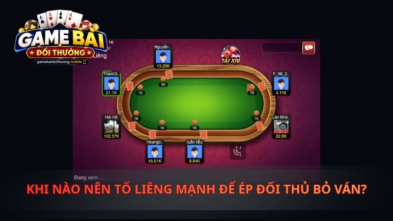 Khi Nào Nên Tố Liêng Mạnh Để Ép Đối Thủ Bỏ Ván?