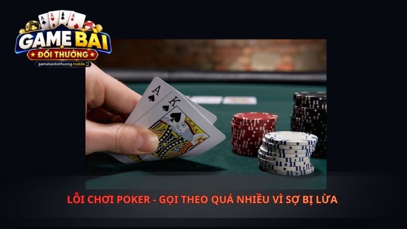 Lỗi chơi poker - Gọi Theo Quá Nhiều Vì Sợ Bị Lừa 