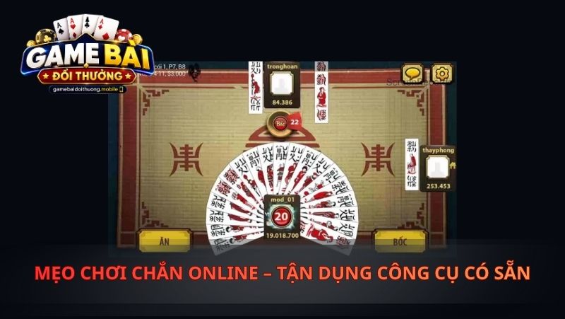 Mẹo Chơi Chắn Online – Tận Dụng Công Cụ Có Sẵn