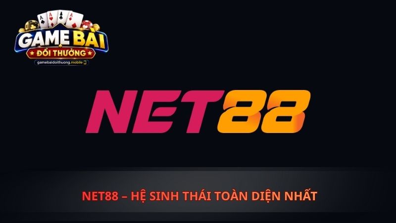  Net88 – Hệ Sinh Thái Toàn Diện Nhất