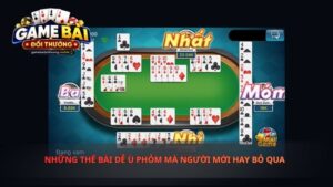 Những Thế Bài Dễ Ù Phỏm Mà Người Mới Hay Bỏ Qua