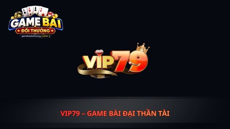 Vip79 – Game Bài Đại Thần Tài