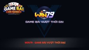 win79 - Game Bài Vượt Thời Đại