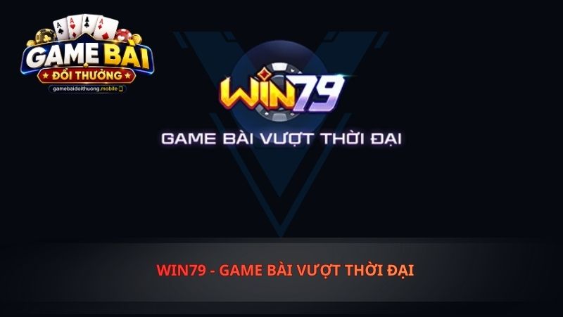 win79 - Game Bài Vượt Thời Đại